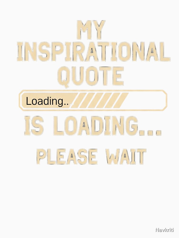 My Inspirational quote is loading by Navkriti