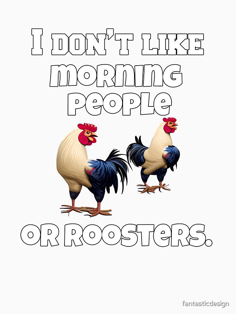 Funny Chicken Farmer Humor I Don't Like Morning People Or Roosters by fantasticdesign