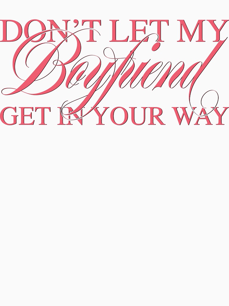 'Don't let my Boyfriend get in your way' Alice Chater Typography Design by ITSJACKP
