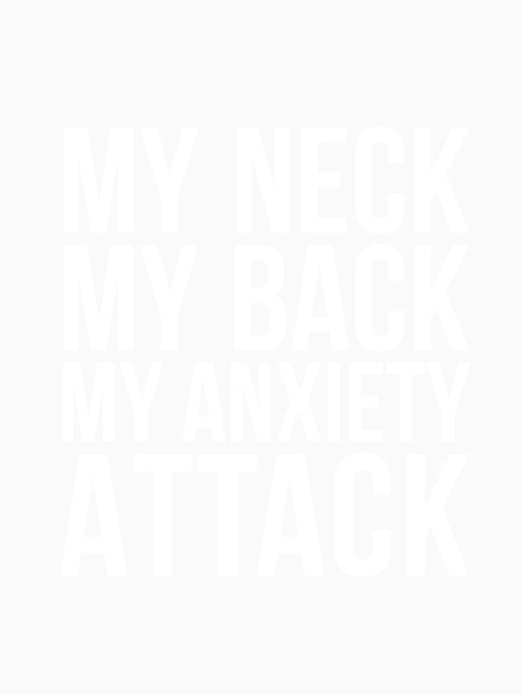 My Neck My Back My Anxiety Attack humor quote by RedYolk