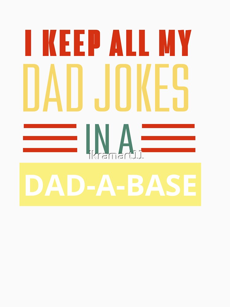 I keep all my dad jokes in a dad-a-base by ikramart11