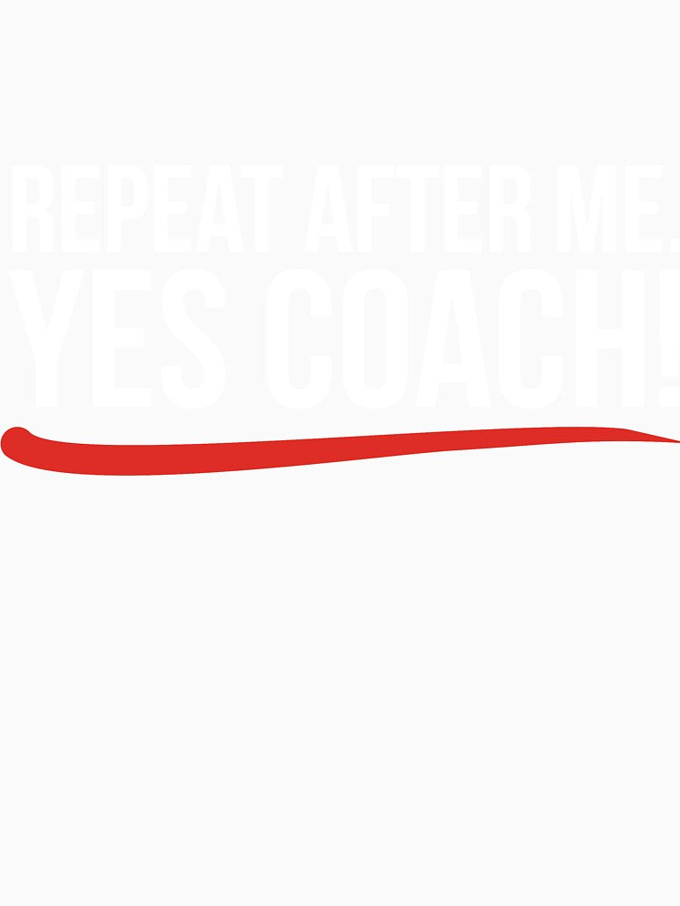 Repeat after me. Yes coach! by RedYolk
