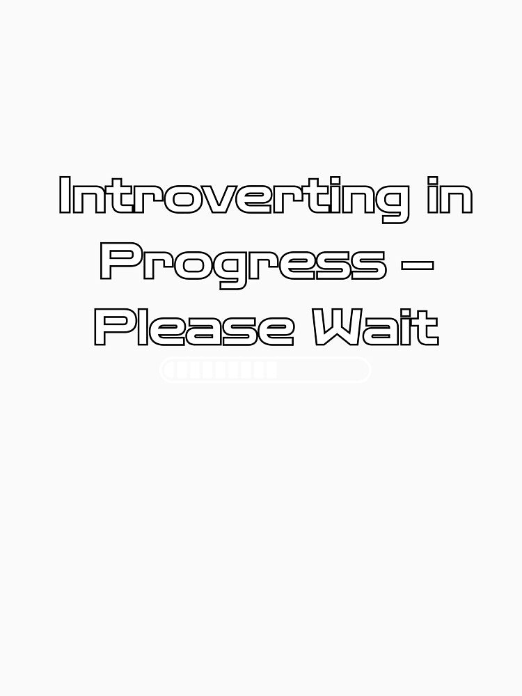 Introverting in Progress - Please Wait by Ink4Orbit