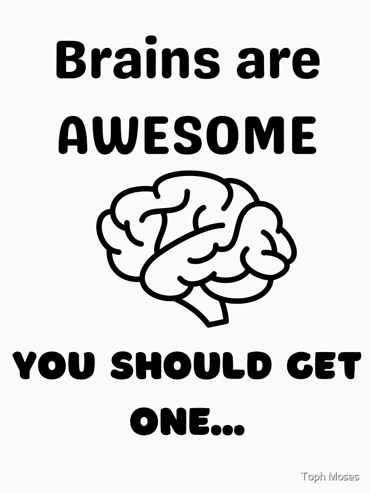 Brains are AWESOME by Toph Moses