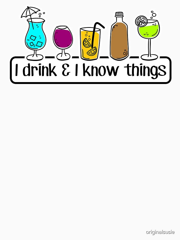 I DRINK and know THINGS - FUNNY cocktail lovers - bottoms UP face DOWN - day drinking PARTY by originalsusie