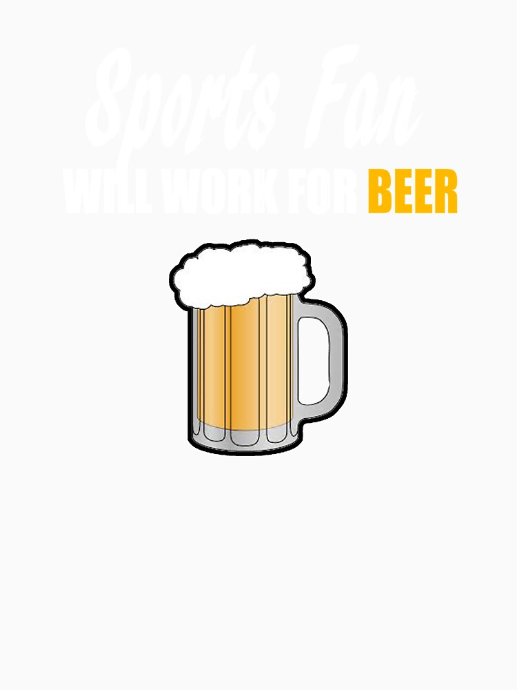Sports Fan Will Work for Beer by StudioN
