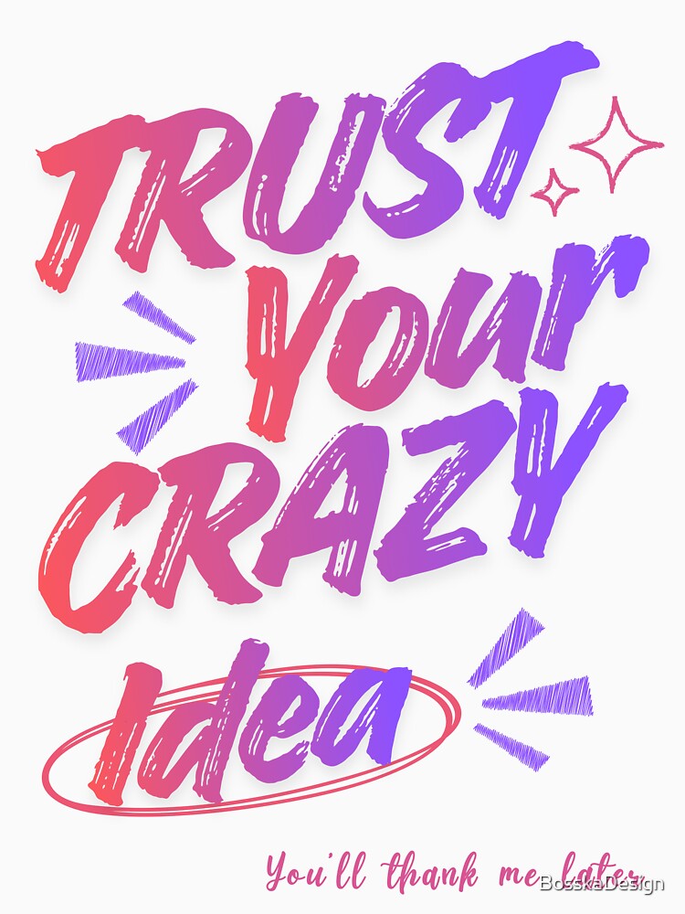 Inspirational and motivational, trust your crazy idea by BosskaDesign