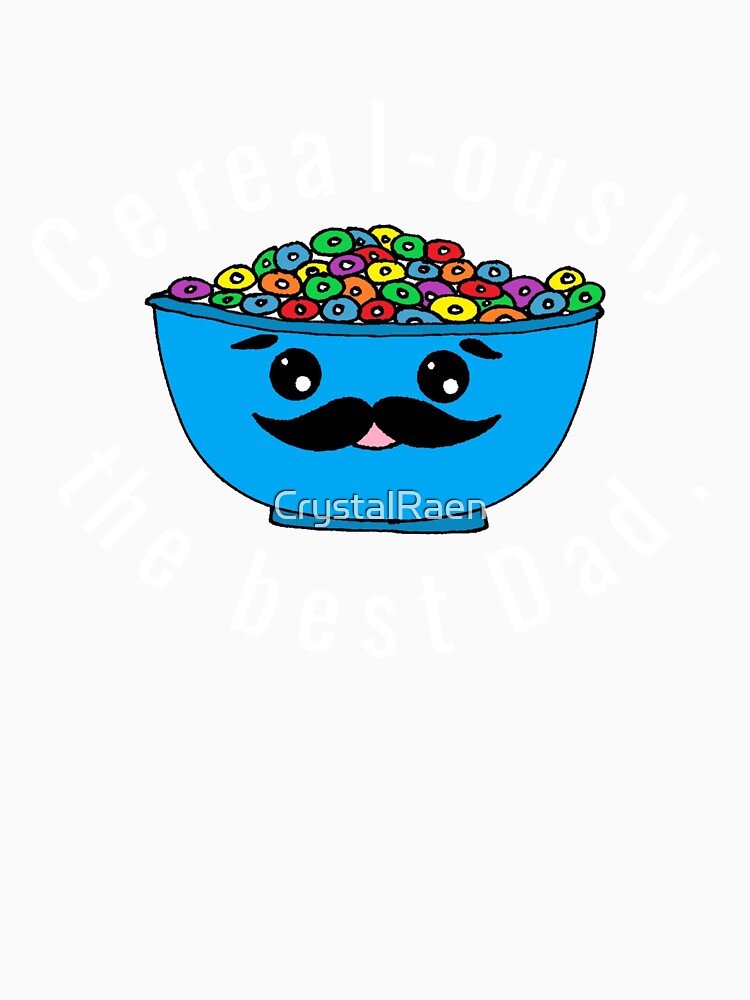 Cereal-ously the Best Dad, Dad Pun Dad Joke by CrystalRaen