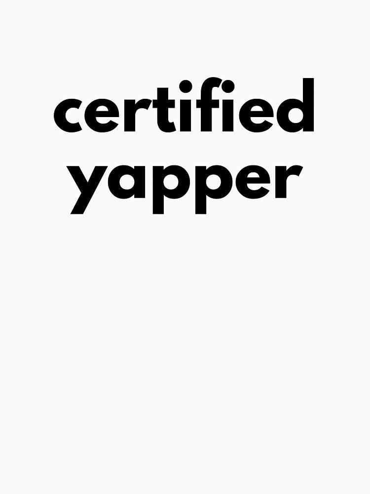 certified yapper by drymartini52