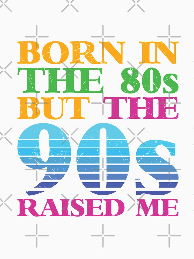 Retro Old Vintage Design Born In The 80's But The 90's Raised Me by avinigav