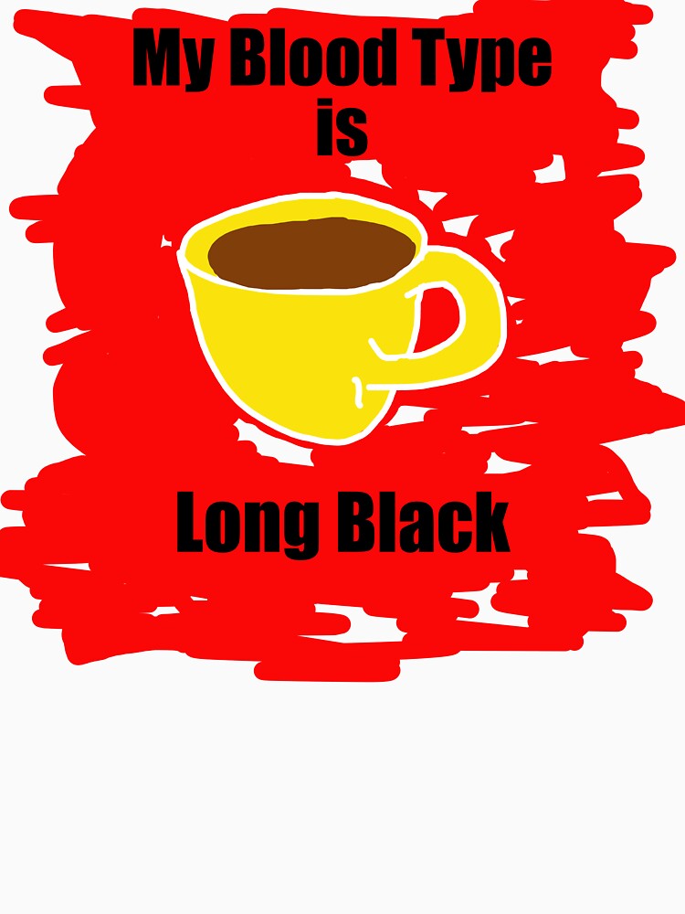 My blood type is Long Black by Visual-Minds