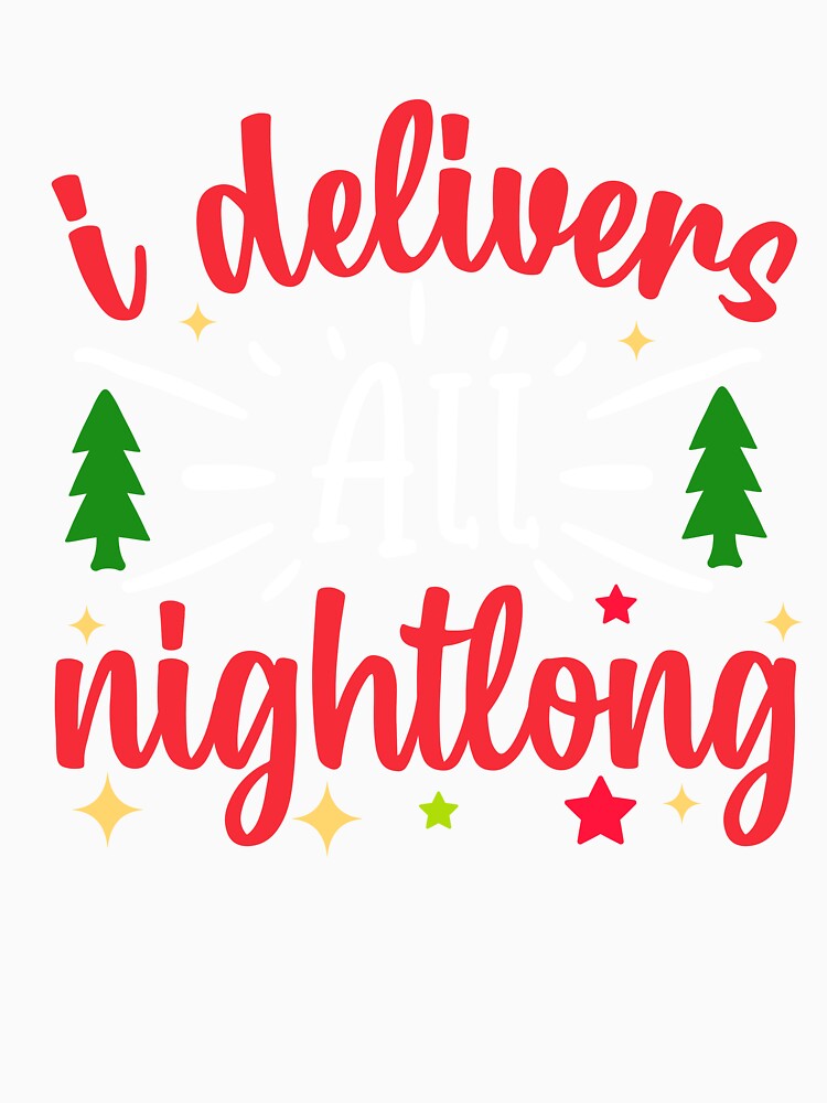 I DELIVERS ALL NIGHT LONG FUNNY NOVELTY CHRISTMAS by AllThatIsWelsh