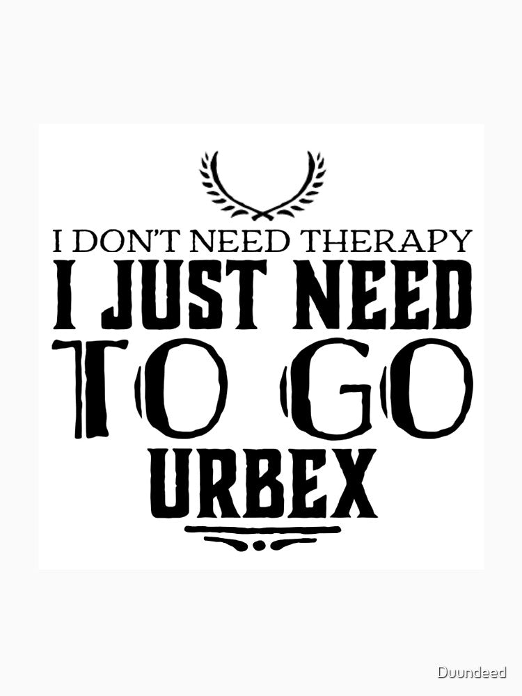 I don´t need therapy I just need to go URBEX by Duundeed