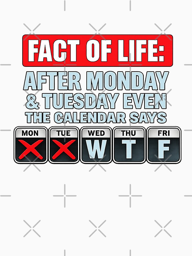 FACT OF LIFE AFTER MONDAY & TUESDAY EVEN THE CALENDAR SAYS WTF by Opine