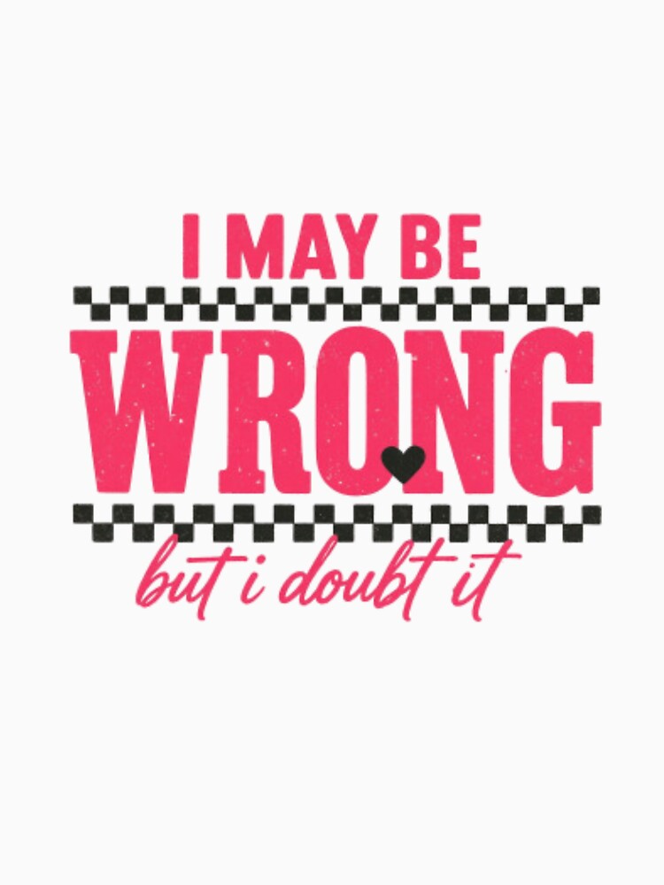 Sassy Quote Typography — I May Be Wrong But I Doubt It Funny Pink Text Design by Colorful-Garden