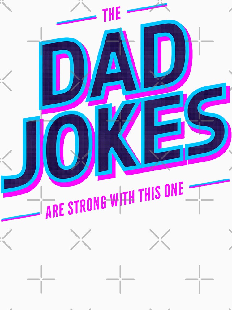 The Dad Jokes Are Strong With This One - Funny Father's Day by legendaryskins