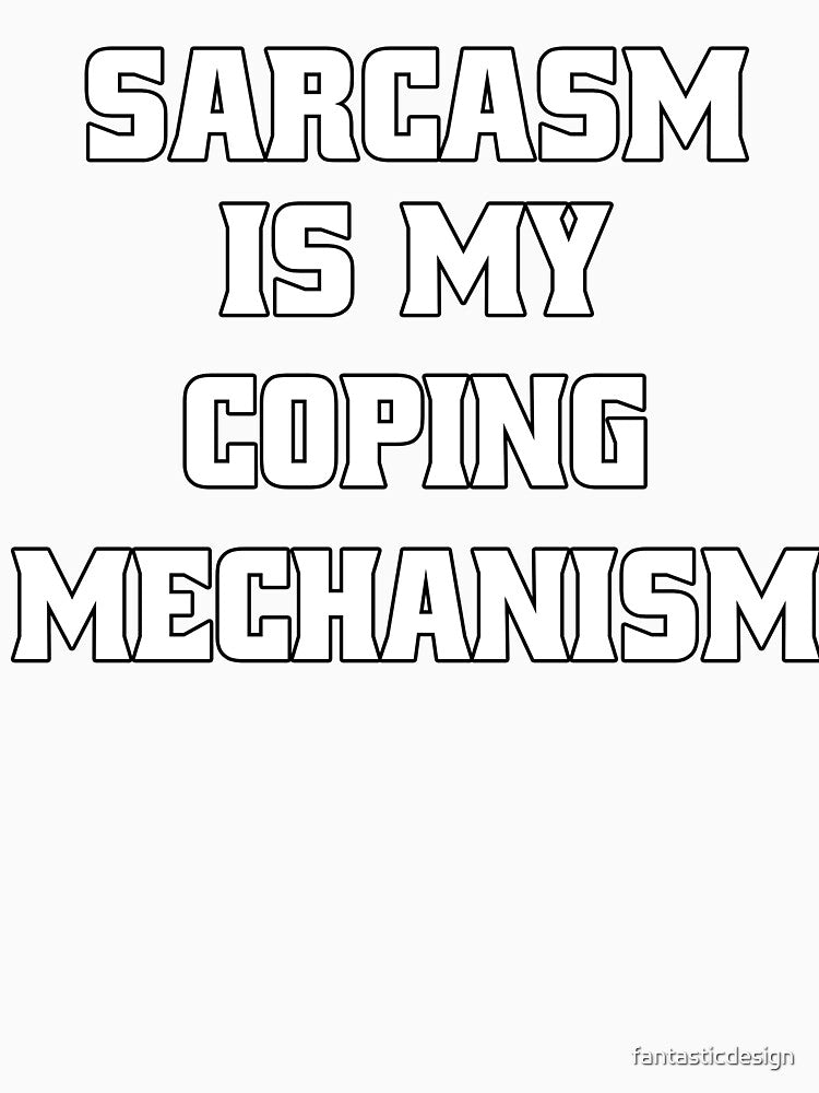 Funny Sarcastic Humor Sarcasm Is My Coping Mechanism by fantasticdesign