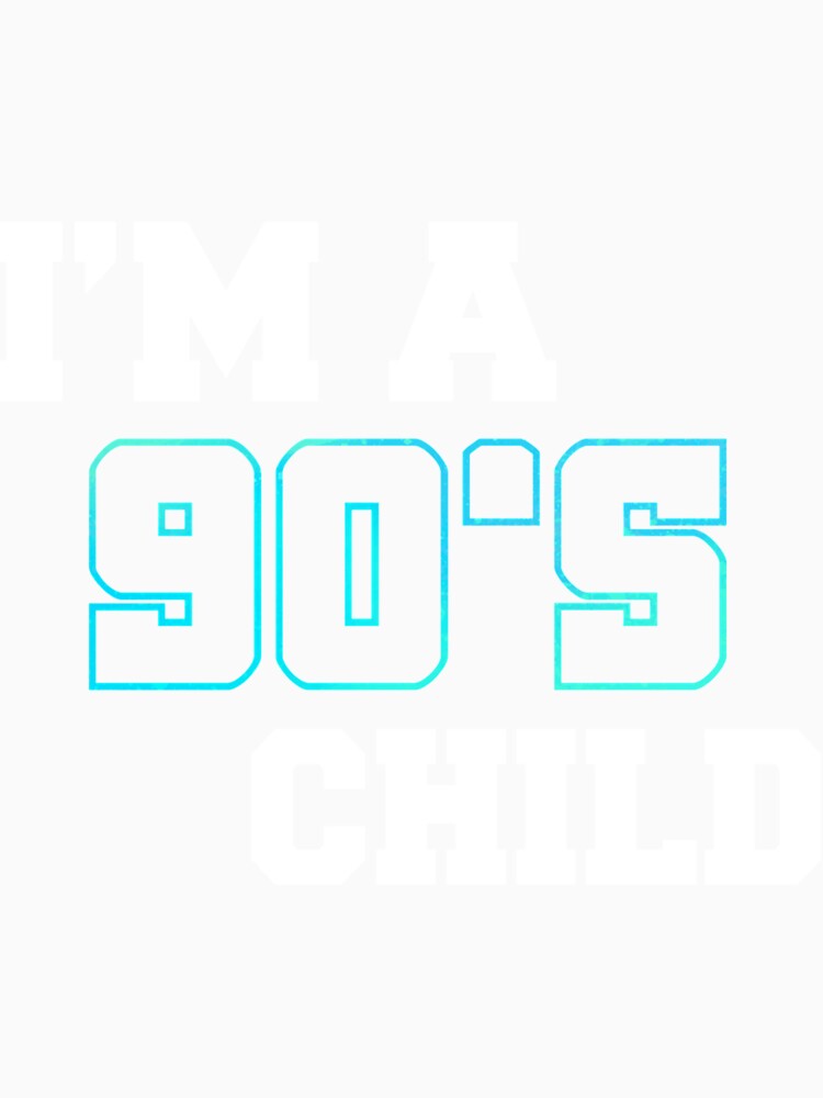 Im A 90S Child by KatelynnStammm
