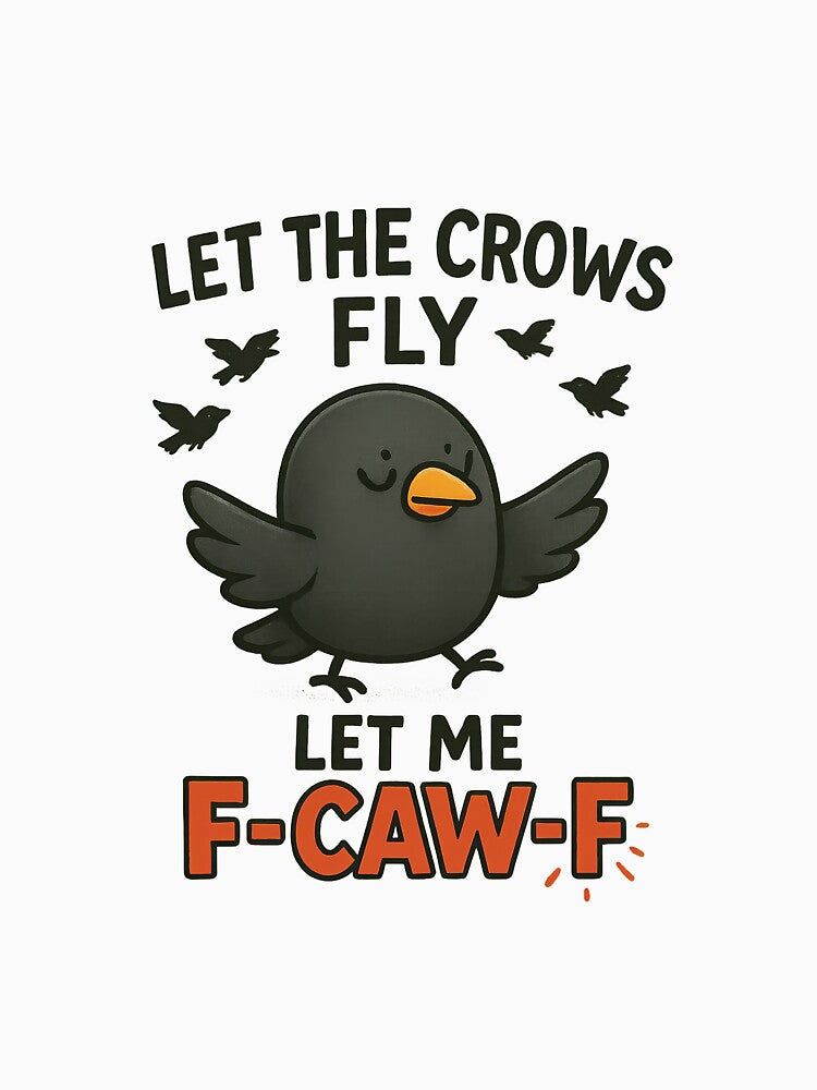 Let the crows fly, let me F-CAW-F design by MujernDesignArt