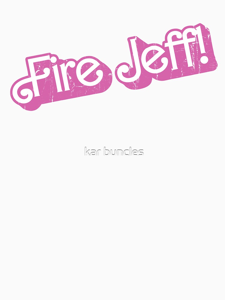 Fire Jeff by kar buncles