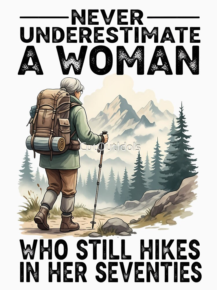 Never Underestimate A Woman Who Still Hikes In Her Seventies - Funny Hiking Grandma by CutOutIdols