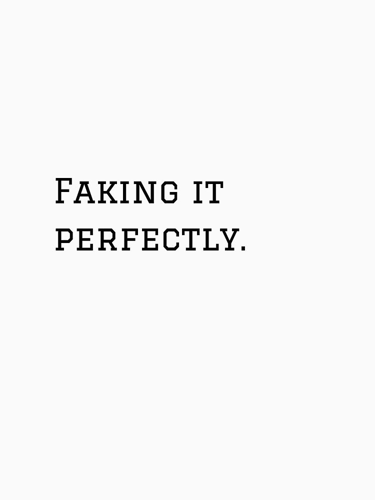 Faking It Perfectly. by nyblydd