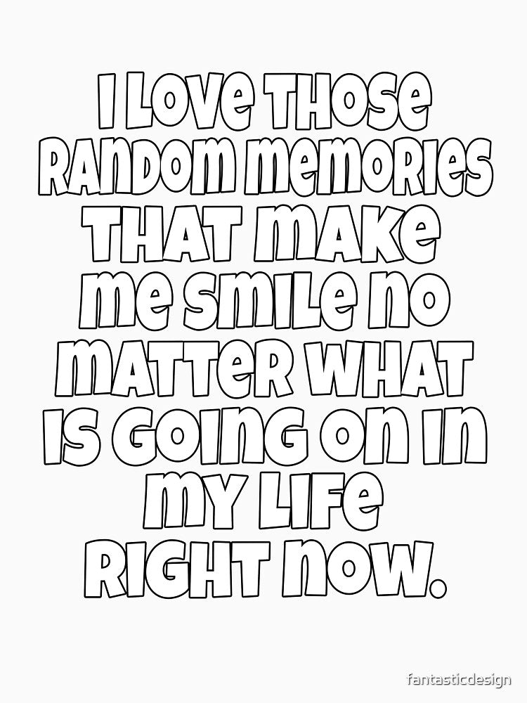 Funny Sarcastic Humor I Love Those Random Memories That Make Me Smile by fantasticdesign