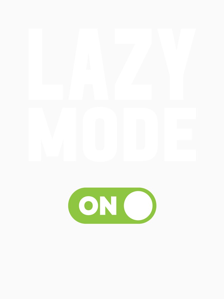 Lazy Mode On by freshLayer