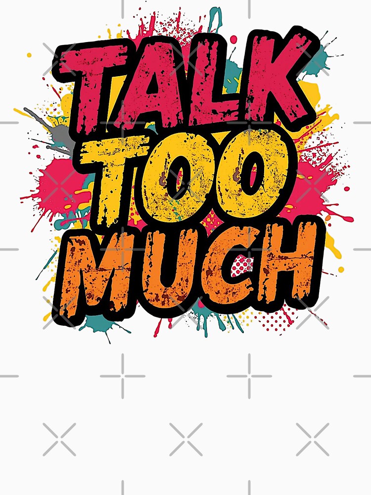 Talk Too Much | Sarcastic Humor Design by Too Real Co by TooRealCo