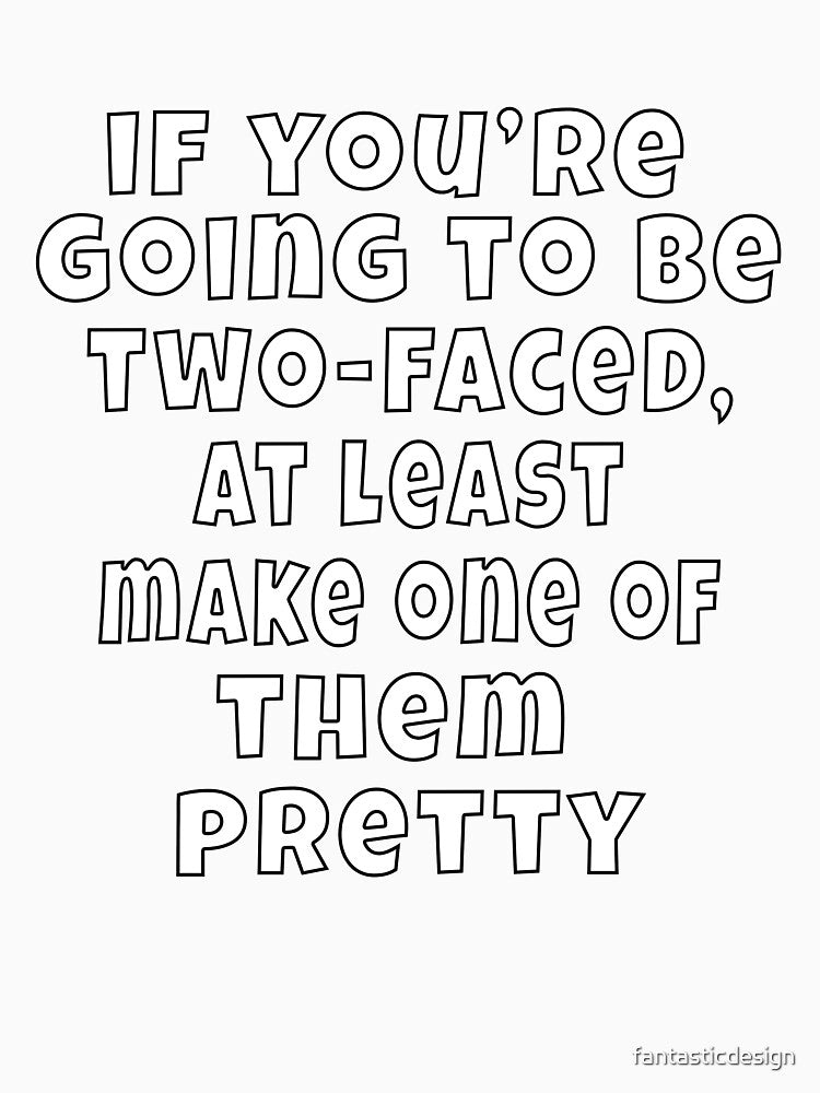 Funny Sarcastic Humor If You’re Going To Be Two Faced by fantasticdesign