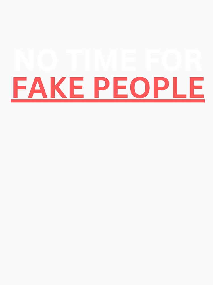 no time for fake people Bold Sarcastic Quote by demiano-shirt
