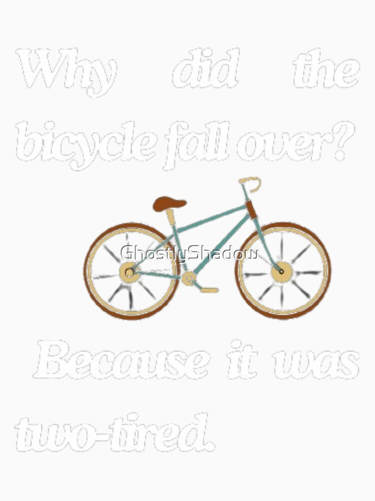 Why did the bicycle fall over? Dad Joke by GhostlyShadow