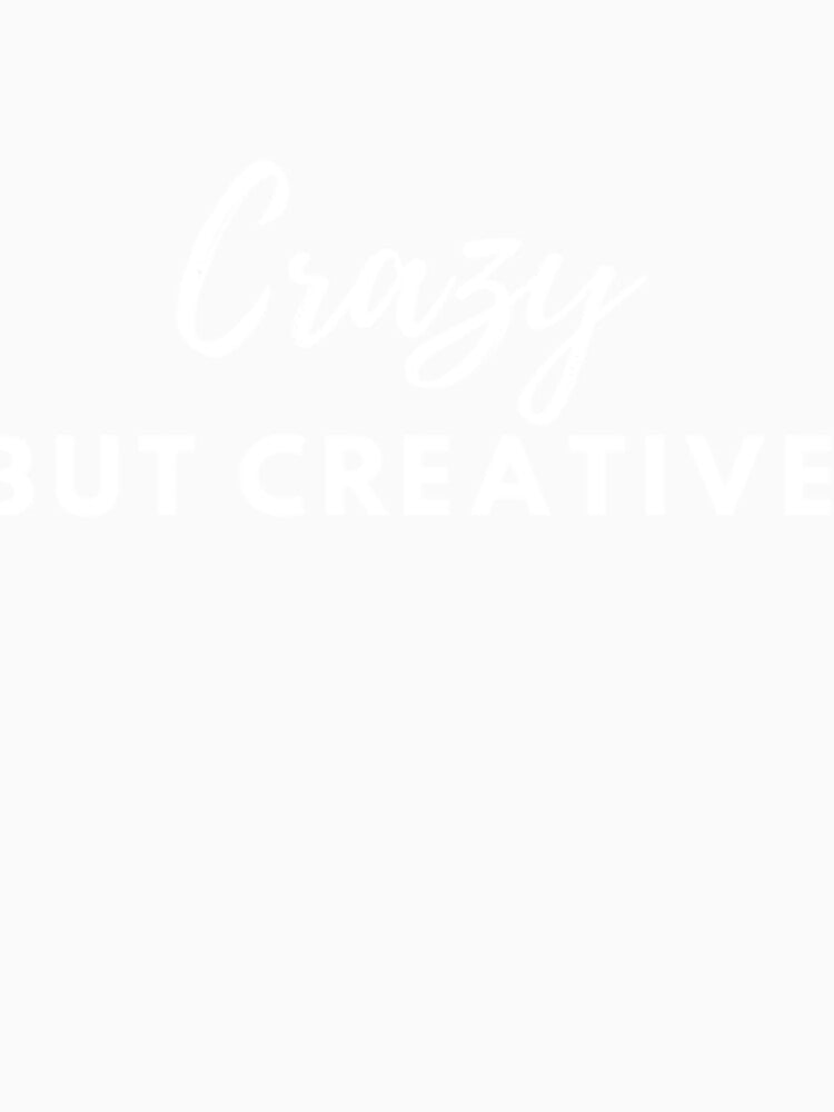 CRAZY BUT CREATIVE by PartumTees