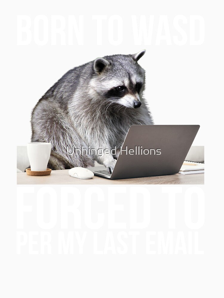 Born To WASD Forced Per My Last Email by Unhinged Hellions