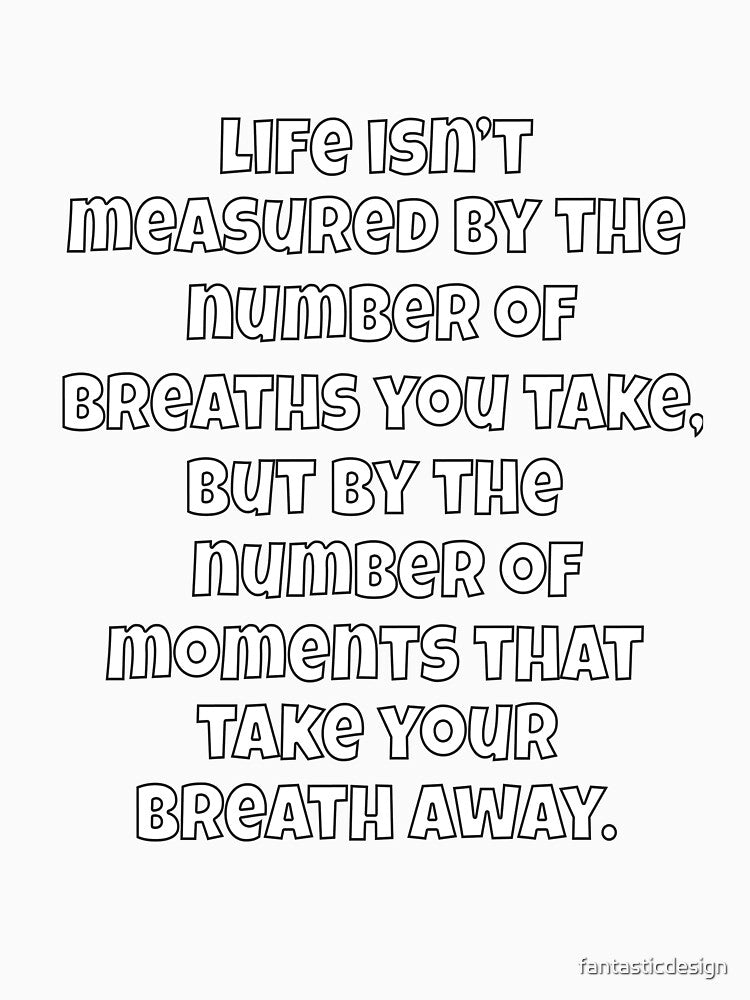 Funny Sarcastic Humor Life Isn’t Measured By The Number Of Breaths You Take by fantasticdesign