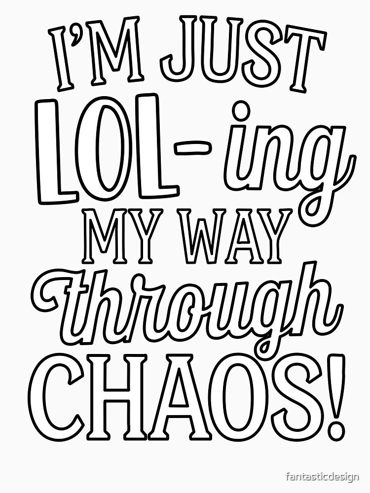 Sarcastic Funny Humor I’m Just Lol – ing My Way Through Chaos! by fantasticdesign