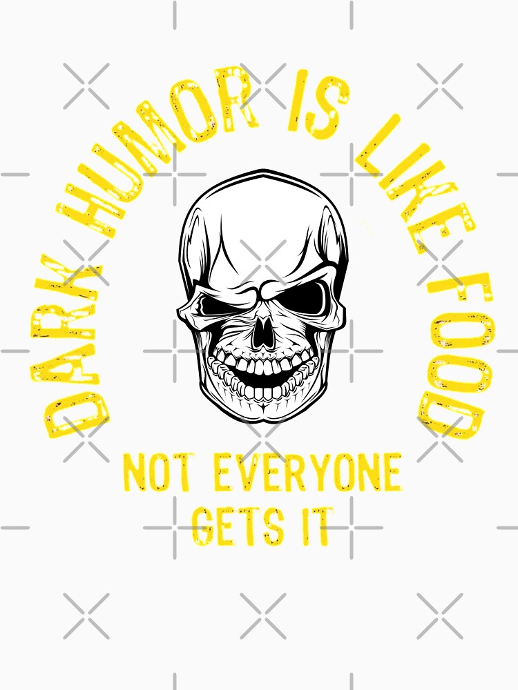 Dark Humor Is Not For Everyone by surprise-to-me