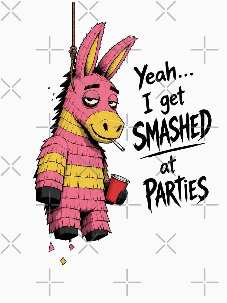 Yeah... I get SMASHED at PARTIES. Pinata Humor by Birdie and Flynn