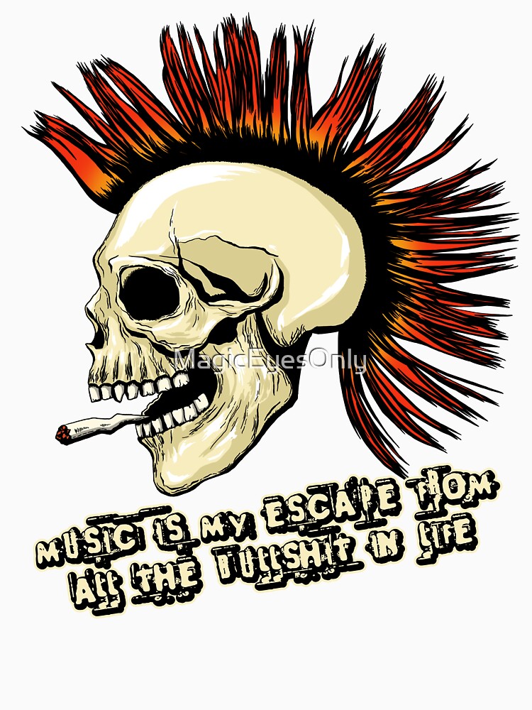 Music Is My Escape From All The Bullshit In Life - Punk Rock Skull by MagicEyesOnly