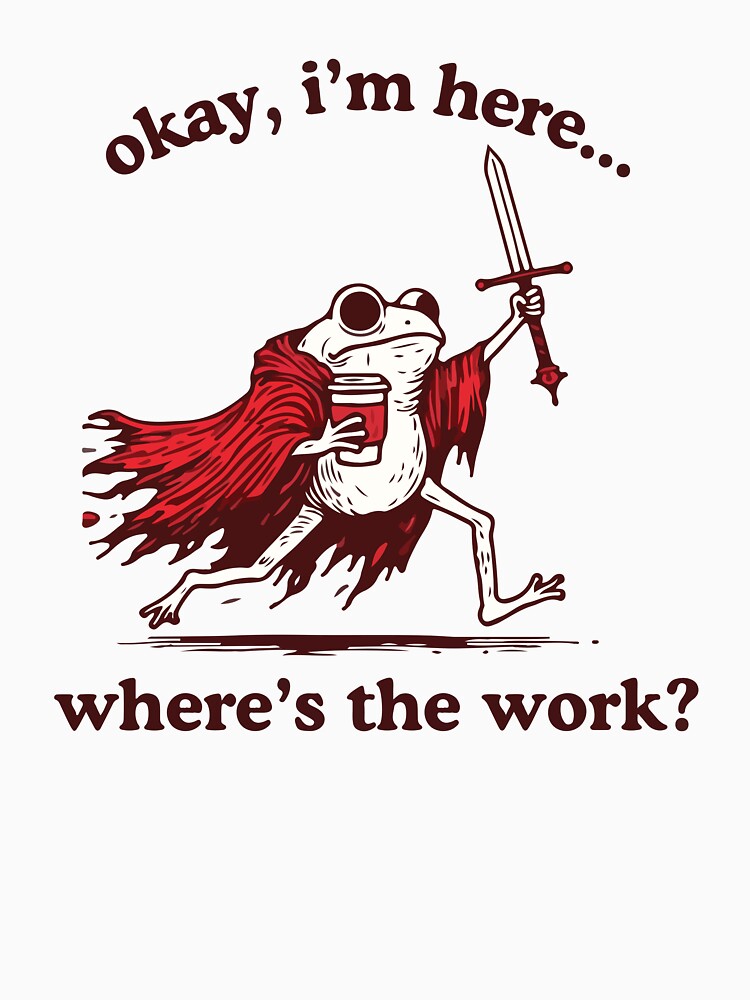 Okay, I'm here... where's the work? funny frog with coffee and sword by BrownHorse90s