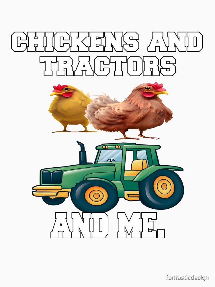 Funny Chicken Farmer Humor Chickens And Tractors And Me by fantasticdesign