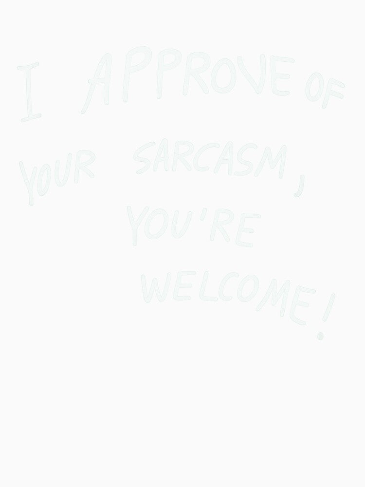 I Approve of Your Sarcasm – Funny Sarcastic Quote by CleanQuotes