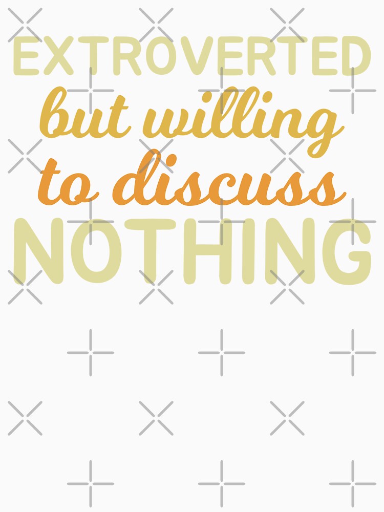 Extroverted But Willing To Discuss Nothing Funny Extrovert Humor Typography by KLArtzStore