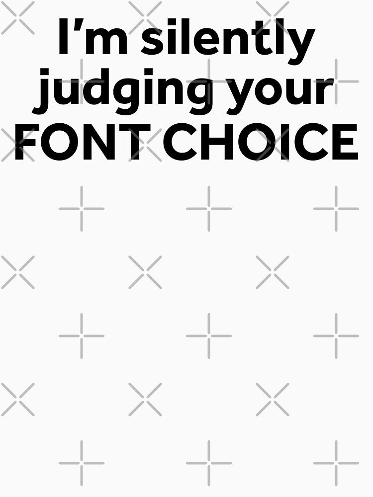 I'm Silently Judging Your Font Choice by murialbezanson