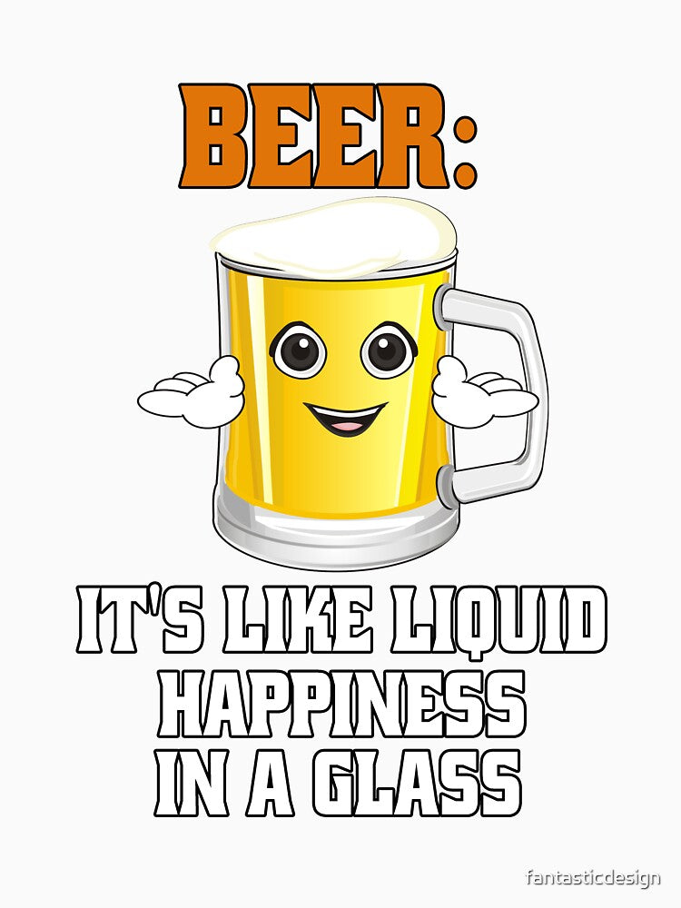 Funny Sarcastic Beer Drinkers Beer: It's Like Liquid Happiness In A Glass. by fantasticdesign