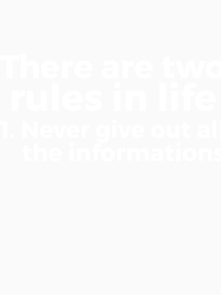 there are two rules in life, 1. never give out all the informations joke by RedYolk