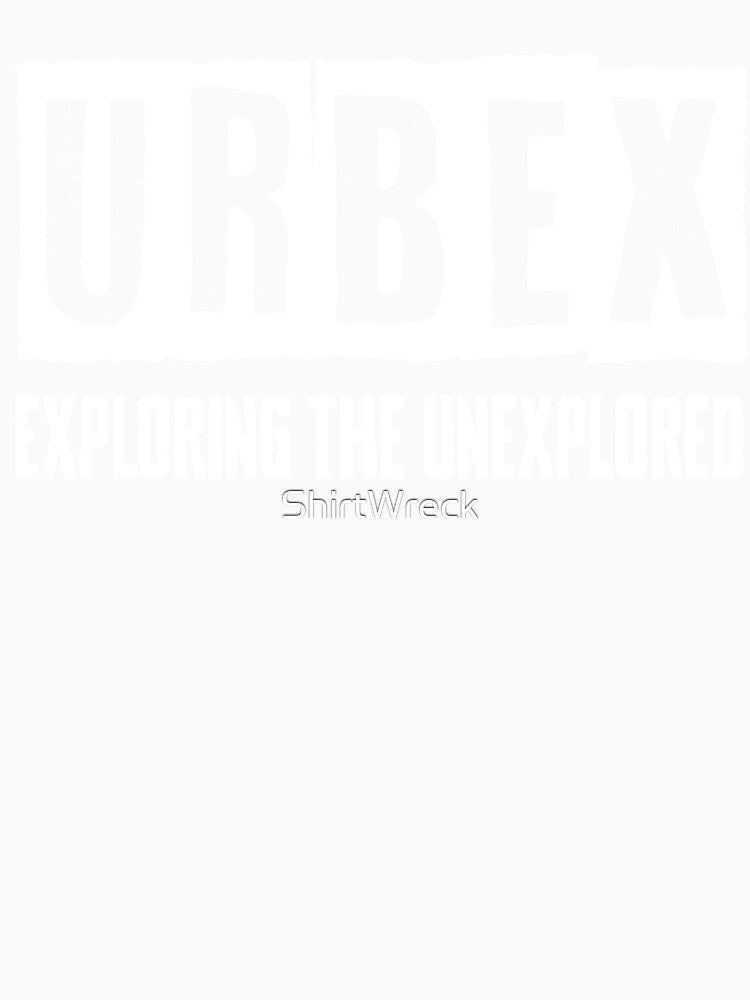 Urbex Exploring The Unexplored Urban Exploration Design by ShirtWreck