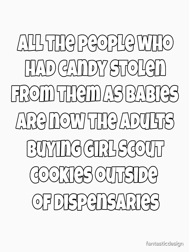 Funny Sarcastic Humor All The People Who Had Candy Stolen From Them As Babies by fantasticdesign