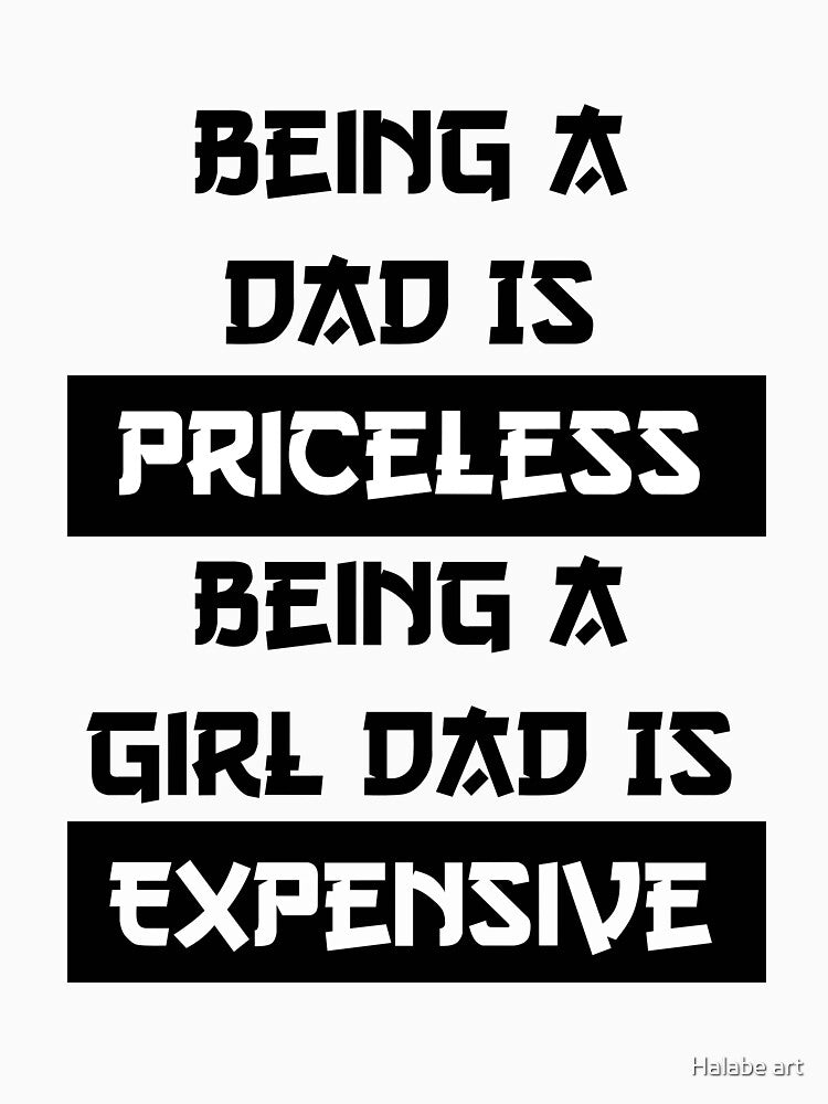 Being A Dad Is Priceless Being A Girl Dad Is Expensive by Halabe art