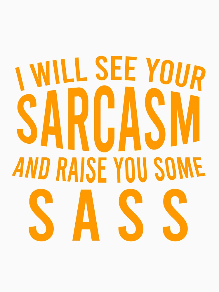 I will see your sarcasm and raise you some sass by Matheus2001